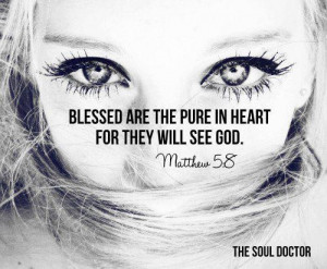 Matt: 5:8 “Geseend is die wat rein van hart is, Want hulle sal God ...