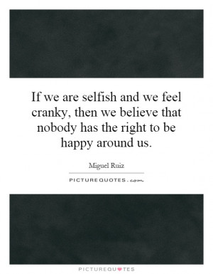 ... that nobody has the right to be happy around us. Picture Quote #1