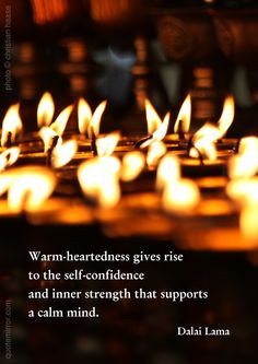 Warm-heartedness gives rise to the self-confidence and inner strength ...