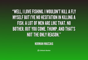 quote-Norman-MacCaig-well-i-love-fishing-i-wouldnt-kill-96250.png
