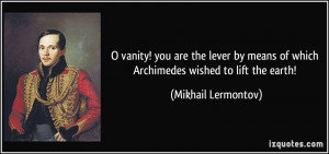 Archimedes Lever Quote O vanity! you are the lever by