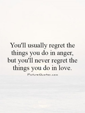 Love Quotes Regret Quotes Anger Quotes No Regrets Quotes