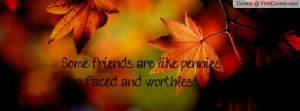 some friends are like penniestwo faced and worthless , Pictures