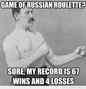 Funny Picture - Overly manly man game of russian roulette