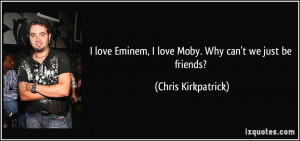love Eminem, I love Moby. Why can't we just be friends? - Chris ...