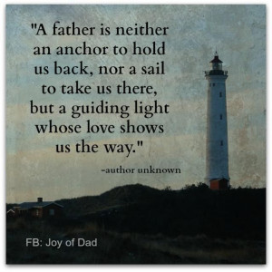 father is neither an anchor to hold us back, nor a sail to take us ...