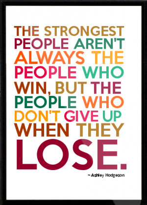 ... who win, but the people who don't give up when they lo Framed Quote