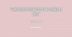 quote-Allison-Janney-i-like-people-trying-to-do-two-20424.png
