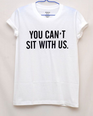 You Cant Sit With Us Mean Girl Movies white t by SevenHeaven41, ฿499 ...