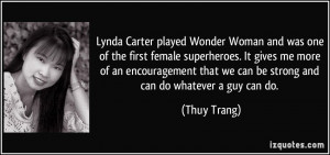 ... that we can be strong and can do whatever a guy can do. - Thuy Trang