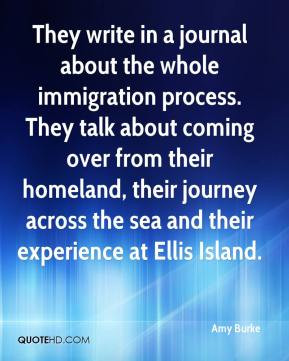 They write in a journal about the whole immigration process. They talk ...