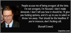 of being arrogant all the time. I'm not arrogant, I'm focused. I don ...