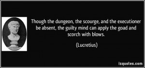 ... the guilty mind can apply the goad and scorch with blows. - Lucretius
