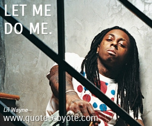Lil-Wayne-Let-me-do-me-Quotes.jpg