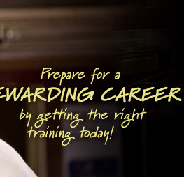 Prepare for a REWARDING CAREER by getting the right training today!