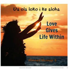 aloha sayings: love gives life withing