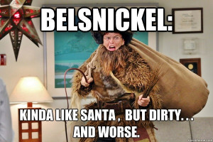 Cheer or fear Belsnickel is here. I judge your year as…”