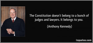 ... belong to a bunch of judges and lawyers. It belongs to you. - Anthony
