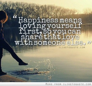 iLiketoquote.com - Happiness means loving yourself first