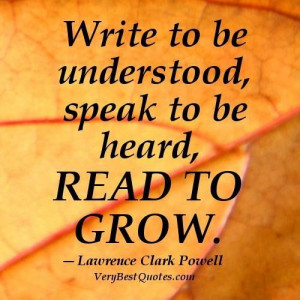 Reading quotes write to be understood speak to be heard read to grow ...