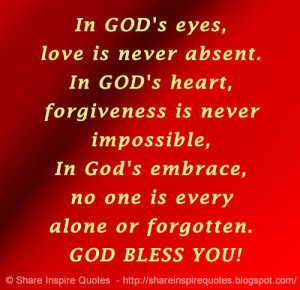 In God\'s eyes, love is never absent. In God\'s heart, forgiveness is ...