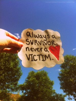 always a survivor, never a victim