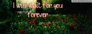 will wait for you , Pictures , forever.. , Pictures