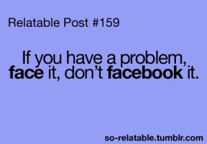 facebook problems advice good quotes teen quotes relatable true so ...