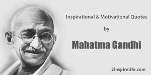 Inspirational Motivational Philosophy quotes by Mahatma Gandhi