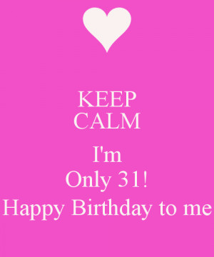 Keep Calm and Happy Birthday to Me