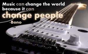 Music Can Change The World Because It Can Change People - Bono