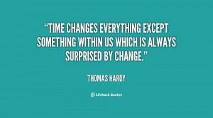 Time changes everything except something within us which is always ...