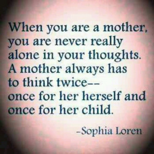 Sophia Loren quote on motherhood and children....Oh, Ms. Loren Got It ...