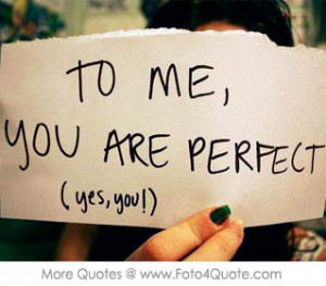 Quotes for her him - To me, your are perfect. You may not be perfect ...
