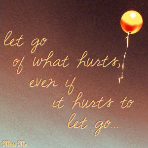 let go of what hurts, even if it hurts to let go... #quote # ...
