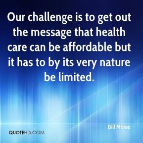 challenge is to get out the message that health care can be affordable ...