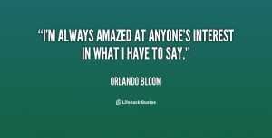 quote-Orlando-Bloom-im-always-amazed-at-anyones-interest-in-56936.png