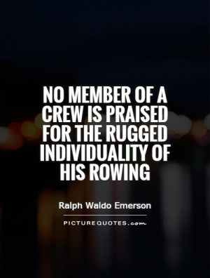... is praised for the rugged individuality of his rowing Picture Quote #1