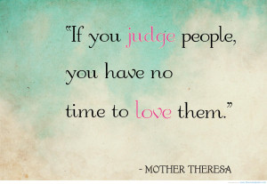 ... -people-you-have-no-time-to-love-them-mother-teresa-mother-quote.jpg