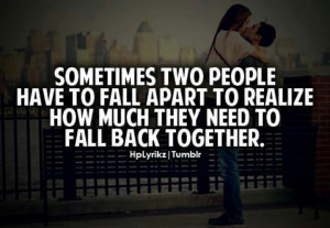 people have to fall apart to realize how much they need to fall back ...