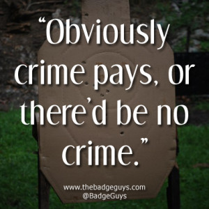 with the quote crime doesn’t pay? Well obviously it does. Crime ...