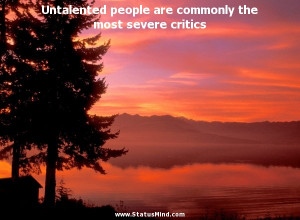 Untalented people are commonly the most severe critics - Vasily ...