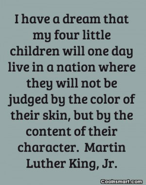 Racism Quote: I have a dream that my four...