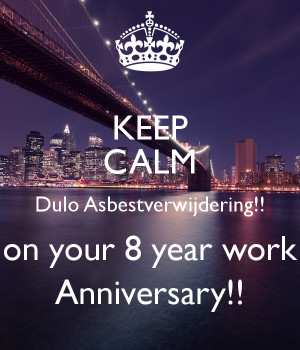 KEEP CALM Dulo Asbestverwijdering!! on your 8 year work ...