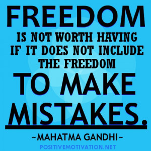 Freedom to make mistakes quotes.FREEDOM IS NOT WORTH HAVING IF IT DOES ...