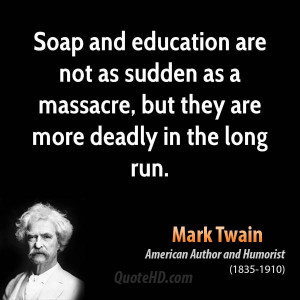 Soap and education are not as sudden as a massacre, but they are more ...