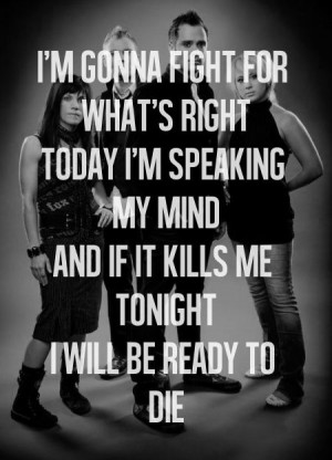 gonna fight for what's right; today I'm speaking my mind (And if ...