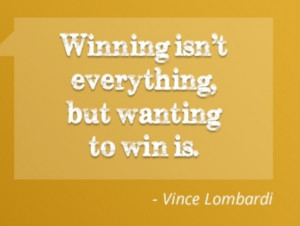 Winning isn't everything, but wanting to win is.