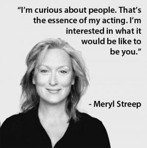 Meryl Streep #acting #quotes #actors #movies #curiosity
