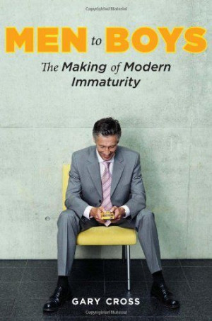Men to Boys: The Making of Modern Immaturity by Gary Cross. $21.89 ...
